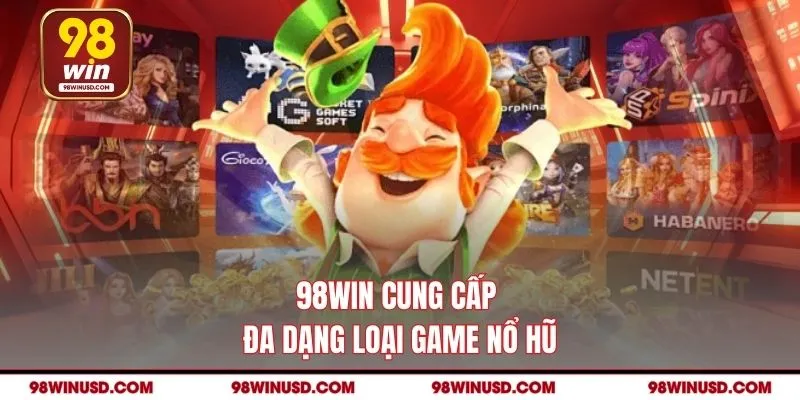98WIN cung cấp đa dạng loại game nổ hũ