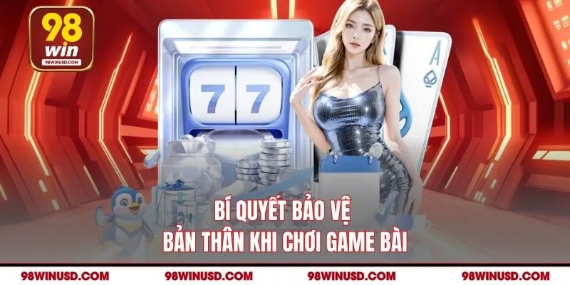 Bí quyết bảo vệ bản thân khi chơi game bài