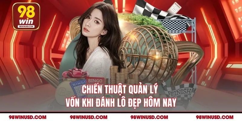 Chiến thuật quản lý vốn khi đánh lô đẹp hôm nay