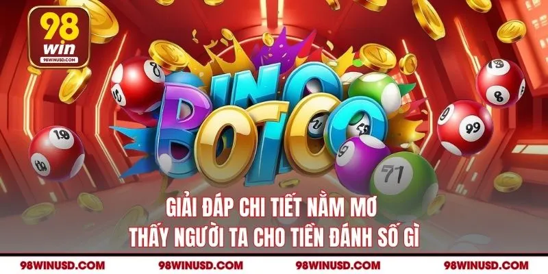 Giải đáp chi tiết nằm mơ thấy người ta cho tiền đánh số gì