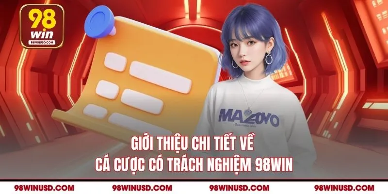 Giới thiệu chi tiết về cá cược có trách nghiệm 98WIN