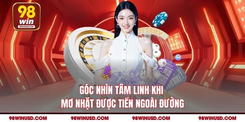 Góc nhìn tâm linh khi mơ nhặt được tiền ngoài đường