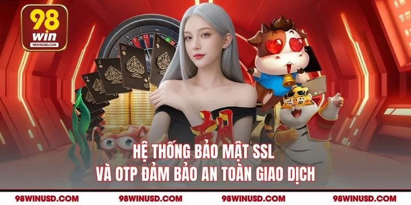Hệ thống bảo mật SSL và OTP đảm bảo an toàn giao dịch
