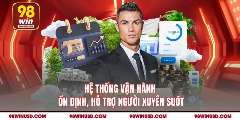 Hệ thống vận hành ổn định, hỗ trợ người xuyên suốt