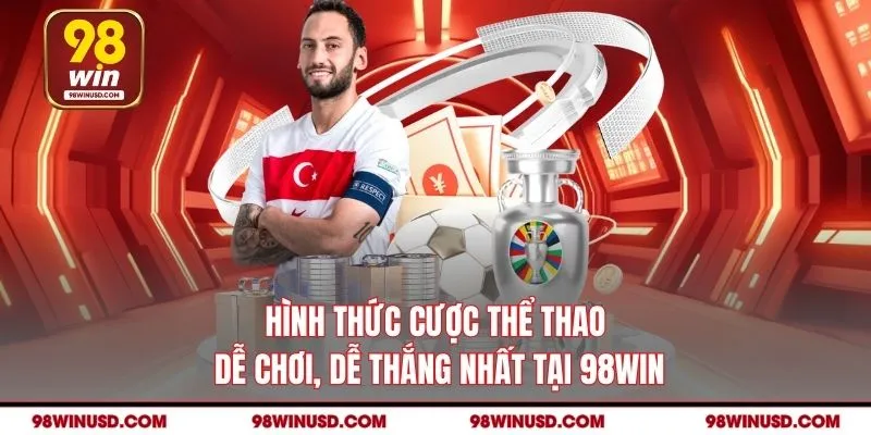 Hình thức cược thể thao dễ chơi, dễ thắng nhất tại 98WIN