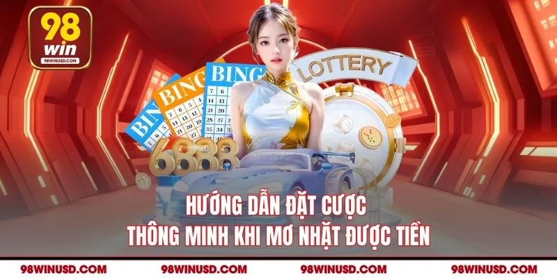 Hướng dẫn đặt cược thông minh khi mơ nhặt được tiền
