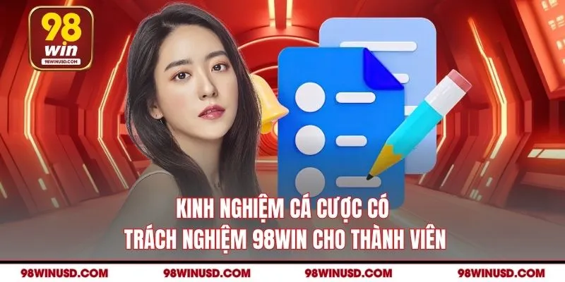 Kinh nghiệm cá cược có trách nghiệm 98WIN cho thành viên