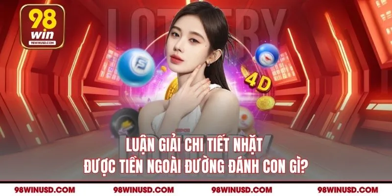 Luận Giải Chi Tiết Nhặt Được Tiền Ngoài Đường Đánh Con Gì?