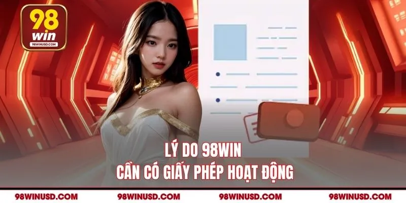 Lý do 98win cần có giấy phép hoạt động