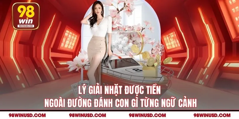 Lý giải nhặt được tiền ngoài đường đánh con gì từng ngữ cảnh