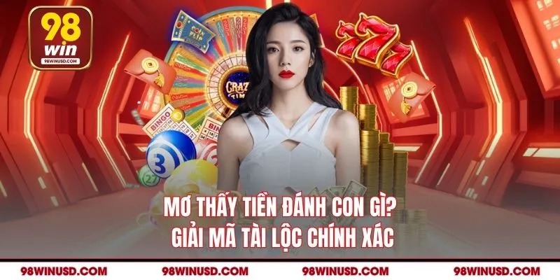 Mơ Thấy Tiền Đánh Con Gì? Giải Mã Tài Lộc Chính Xác