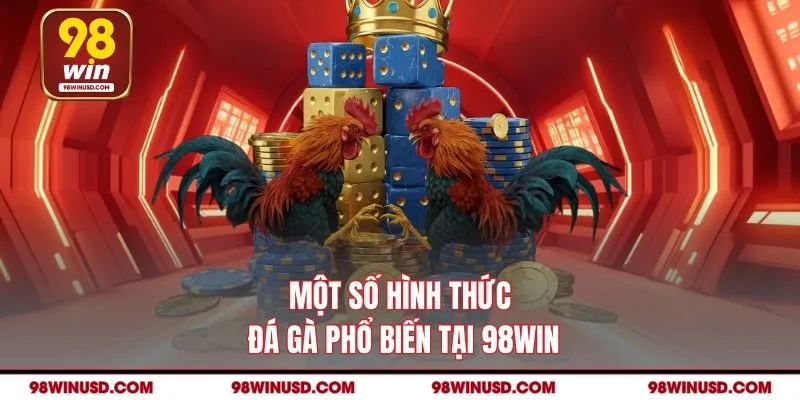 Một số hình thức đá gà phổ biến tại 98WIN