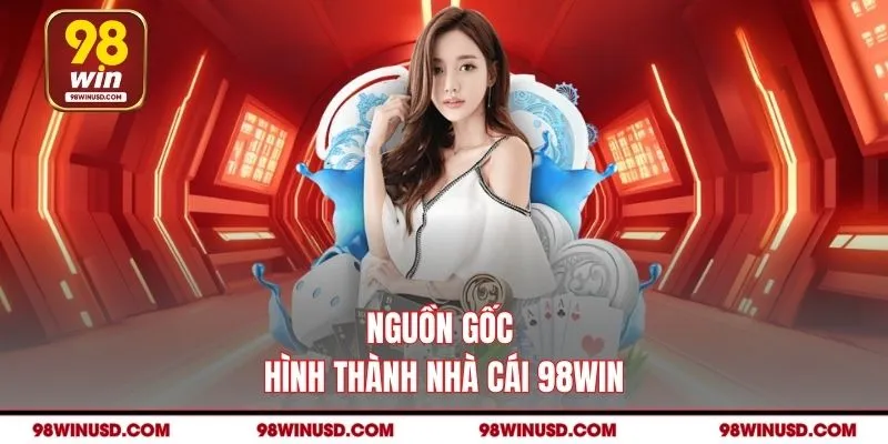 Nguồn gốc hình thành nhà cái 98win