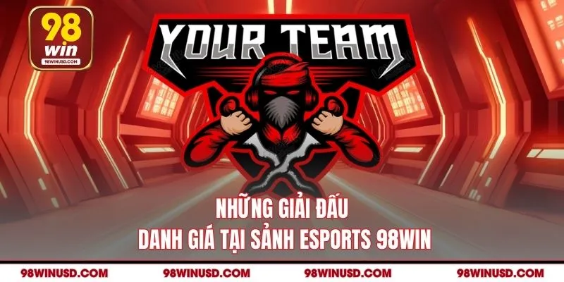 Những giải đấu danh giá tại sảnh Esports 98win