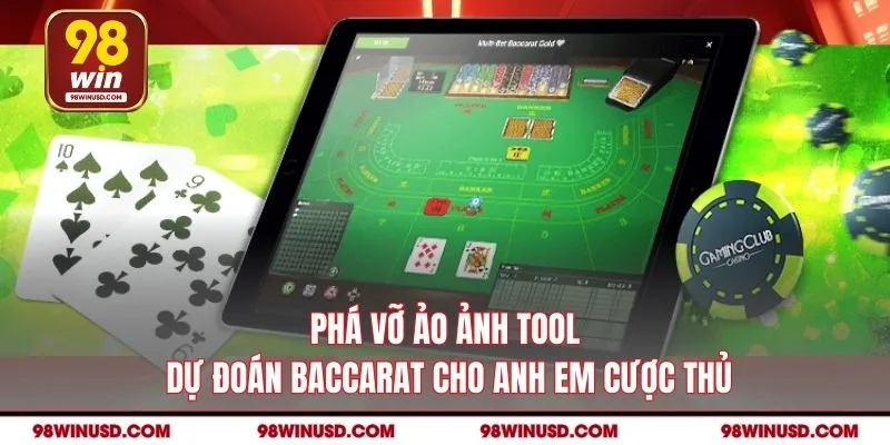 Phá Vỡ Ảo Ảnh Tool Dự Đoán Baccarat Từ 98WIN Cho Bet Thủ