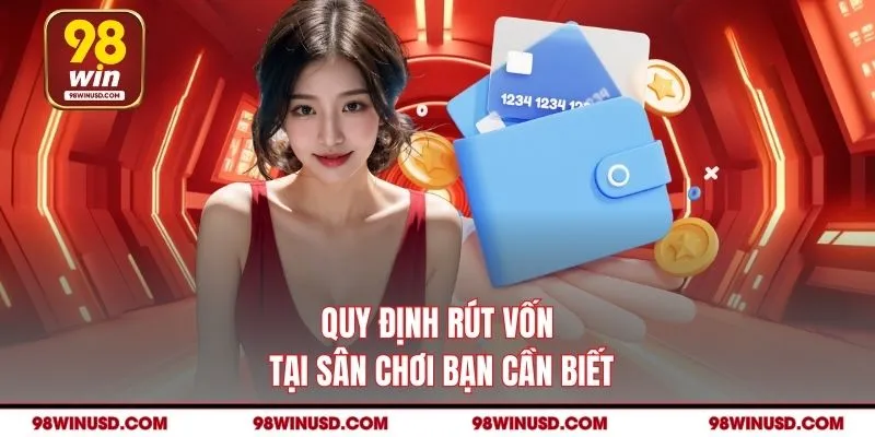 Quy định rút vốn tại sân chơi bạn cần biết