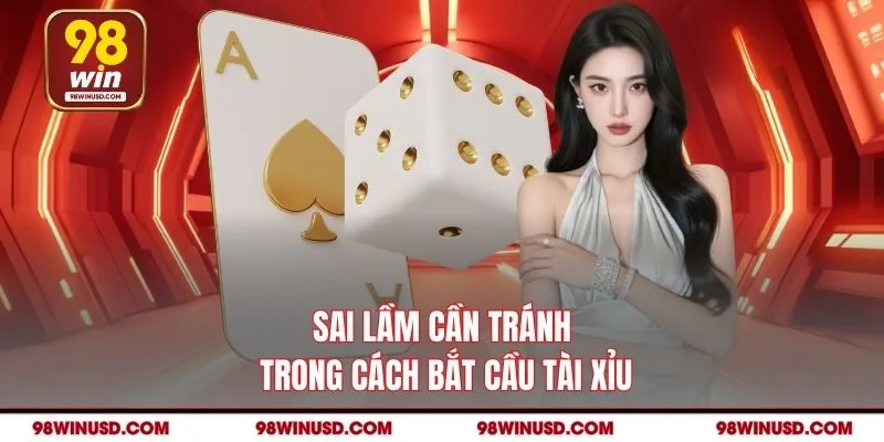 Sai lầm cần tránh trong cách bắt cầu Tài Xỉu