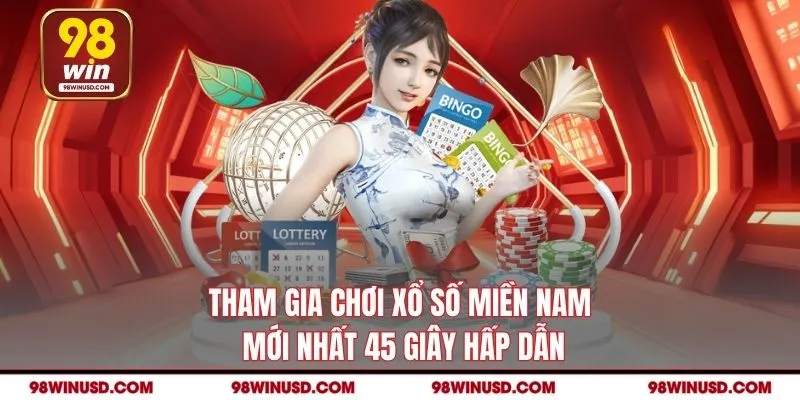 Tham gia chơi Xổ số miền Nam mới nhất 45 giây hấp dẫn