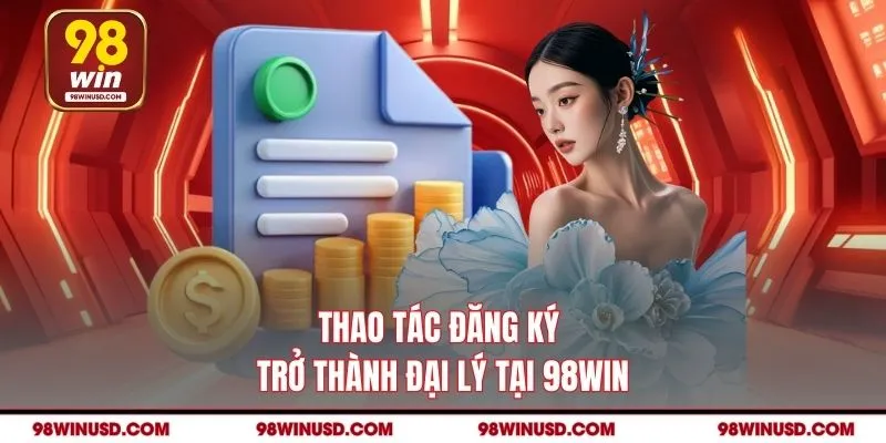 Thao tác đăng ký trở thành đại lý tại 98win