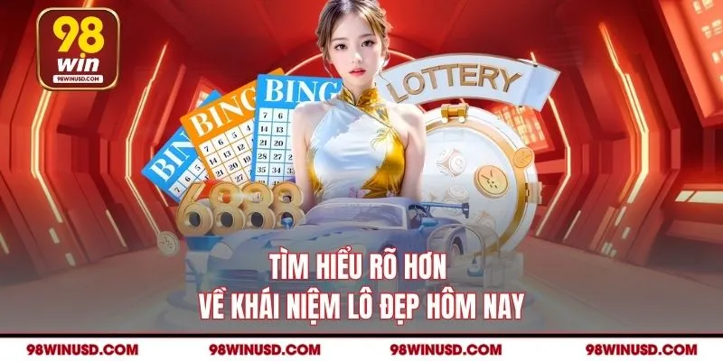 Tìm hiểu rõ hơn về khái niệm lô đẹp hôm nay