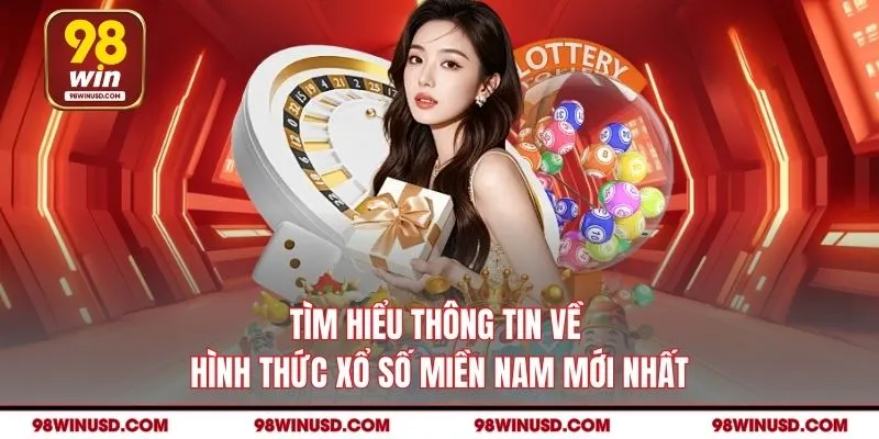 Tìm hiểu thông tin về hình thức Xổ số miền Nam mới nhất