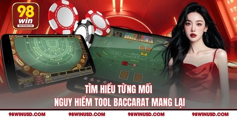 Tìm hiểu từng mối nguy hiểm tool baccarat