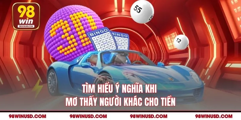 Tìm hiểu ý nghĩa khi mơ thấy người khác cho tiền