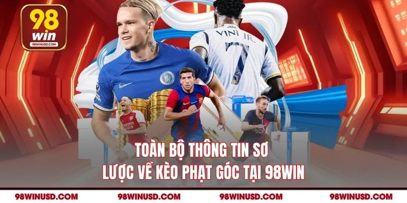 Toàn bộ thông tin sơ lược về kèo phạt góc tại 98win