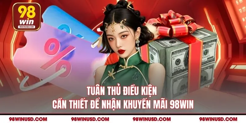 Tuân thủ điều kiện cần thiết để nhận khuyến mãi 98WIN