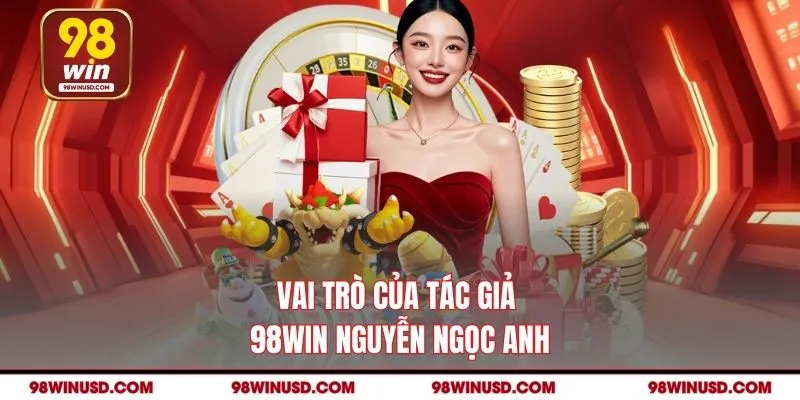 Vai trò của tác giả 98WIN Nguyễn Ngọc Anh