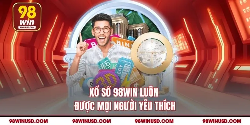 Xổ số 98WIN luôn được mọi người yêu thích